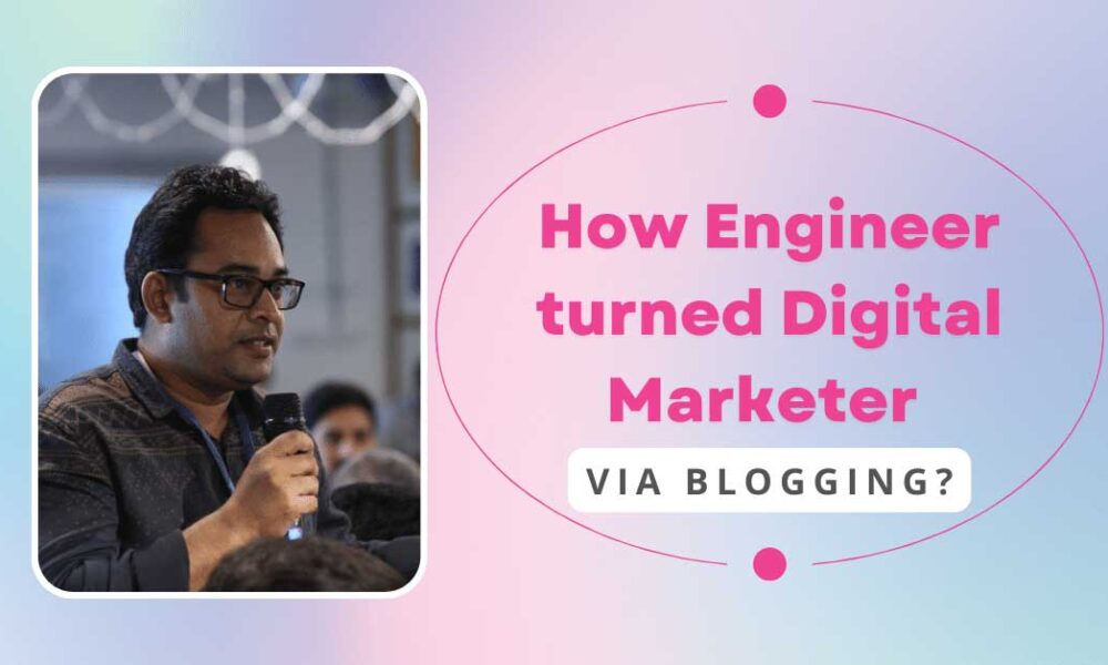 How-Engineer-turned-Digital-Marketer-via-Blogging