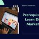 Prerequisites to Learn Digital Marketing